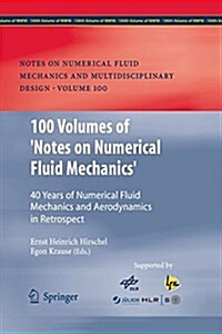 100 Volumes of Notes on Numerical Fluid Mechanics: 40 Years of Numerical Fluid Mechanics and Aerodynamics in Retrospect (Paperback)