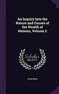 An Inquiry Into the Nature and Causes of the Wealth of Nations, Volume 2 (Hardcover)