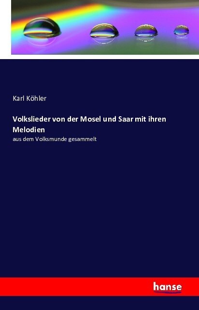 Volkslieder von der Mosel und Saar mit ihren Melodien: aus dem Volksmunde gesammelt (Paperback)