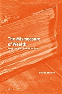 The Mismeasure of Wealth: Essays on Marx and Social Form (Hardcover)