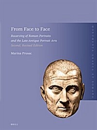 From Face to Face: Recarving of Roman Portraits and the Late-Antique Portrait Arts. Second, Revised Edition (Hardcover, 2)