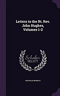 Letters to the Rt. REV. John Hughes, Volumes 1-2 (Hardcover)
