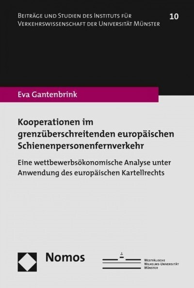 Kooperationen Im Grenzuberschreitenden Europaischen Schienenpersonenfernverkehr: Europaisches Kartellrecht Und Wettbewerbsokonomische Anwendung (Paperback)