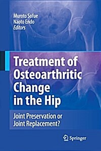 Treatment of Osteoarthritic Change in the Hip: Joint Preservation or Joint Replacement? (Paperback)