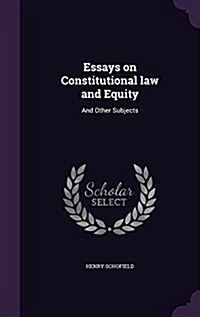 Essays on Constitutional Law and Equity: And Other Subjects (Hardcover)