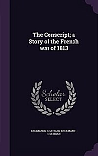 The Conscript; A Story of the French War of 1813 (Hardcover)