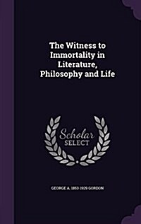 The Witness to Immortality in Literature, Philosophy and Life (Hardcover)