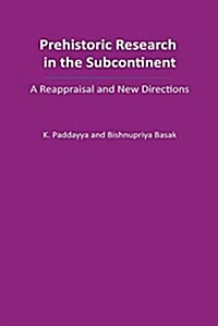 Prehistoric Research in the Subcontinent: A Reappraisal and New Directions (Hardcover)