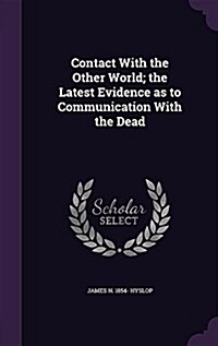 Contact with the Other World; The Latest Evidence as to Communication with the Dead (Hardcover)