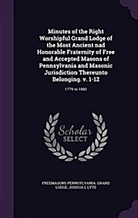Minutes of the Right Worshipful Grand Lodge of the Most Ancient Nad Honorable Fraternity of Free and Accepted Masons of Pennsylvania and Masonic Juris (Hardcover)