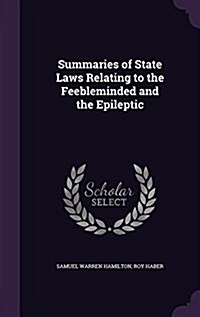 Summaries of State Laws Relating to the Feebleminded and the Epileptic (Hardcover)