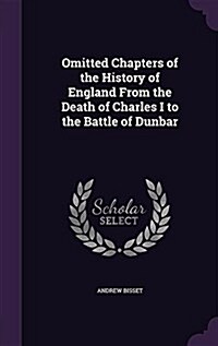 Omitted Chapters of the History of England from the Death of Charles I to the Battle of Dunbar (Hardcover)