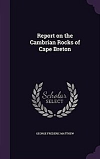 Report on the Cambrian Rocks of Cape Breton (Hardcover)