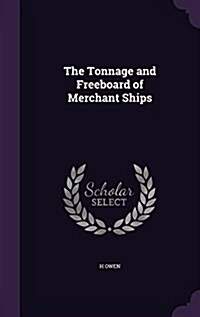 The Tonnage and Freeboard of Merchant Ships (Hardcover)