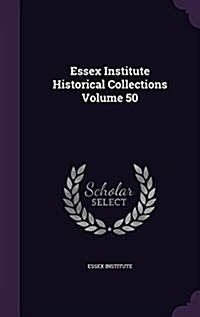 Essex Institute Historical Collections Volume 50 (Hardcover)