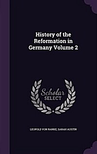 History of the Reformation in Germany Volume 2 (Hardcover)