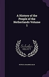 A History of the People of the Netherlands Volume 1 (Hardcover)