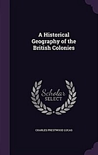 A Historical Geography of the British Colonies (Hardcover)