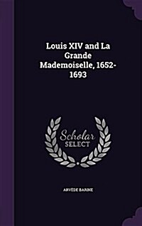 Louis XIV and La Grande Mademoiselle, 1652-1693 (Hardcover)