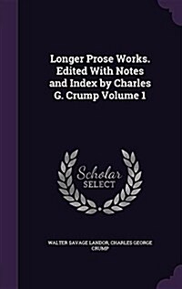 Longer Prose Works. Edited with Notes and Index by Charles G. Crump Volume 1 (Hardcover)