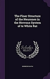 The Finer Structure of the Neurones in the Nervous System of Te White Rat (Hardcover)