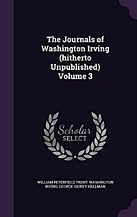 The Journals of Washington Irving (Hitherto Unpublished) Volume 3 (Hardcover)