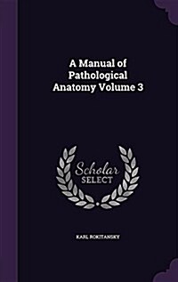 A Manual of Pathological Anatomy Volume 3 (Hardcover)