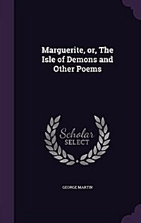 Marguerite, Or, the Isle of Demons and Other Poems (Hardcover)