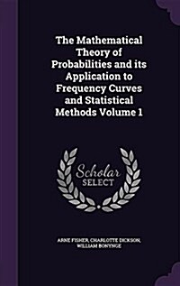 The Mathematical Theory of Probabilities and Its Application to Frequency Curves and Statistical Methods Volume 1 (Hardcover)