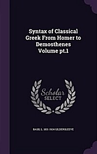 Syntax of Classical Greek from Homer to Demosthenes Volume PT.1 (Hardcover)