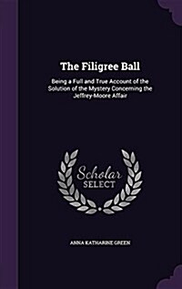 The Filigree Ball: Being a Full and True Account of the Solution of the Mystery Concerning the Jeffrey-Moore Affair (Hardcover)