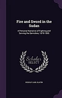 Fire and Sword in the Sudan: A Personal Narrative of Fighting and Serving the Dervishes, 1879-1895 (Hardcover)