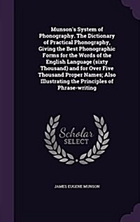 Munsons System of Phonography. the Dictionary of Practical Phonography, Giving the Best Phonographic Forms for the Words of the English Language (Six (Hardcover)