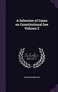 A Selection of Cases on Constitutional Law Volume 2 (Hardcover)