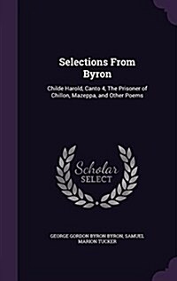 Selections from Byron: Childe Harold, Canto 4, the Prisoner of Chillon, Mazeppa, and Other Poems (Hardcover)