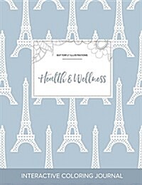 Adult Coloring Journal: Health & Wellness (Butterfly Illustrations, Eiffel Tower) (Paperback)