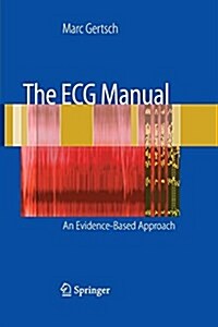 The ECG Manual : An Evidence-Based Approach (Paperback, Softcover reprint of the original 1st ed. 2009)