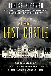 The Last Castle: The Epic Story of Love, Loss, and American Royalty in the Nations Largest Home (Hardcover, Not for Online)