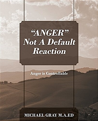 ANGER Not A Default Reaction: Anger is Controllable (Paperback)