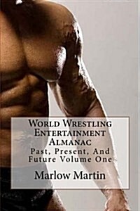 World Wrestling Entertainment: Past, Present and Future Almanac Volume One (Paperback)