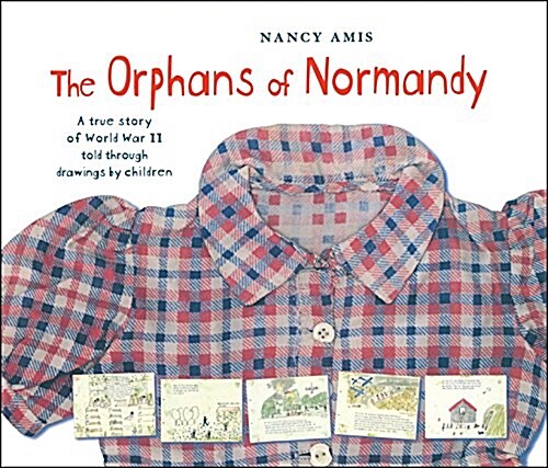 The Orphans of Normandy: A True Story of World War II Told Through Drawings by Children (Paperback)