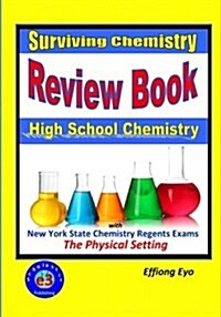 Surviving Chemistry Review Book: High School Chemistry: 2015 Revision - With Nys Chemistry Regents Exams: The Physical Setting (Paperback)