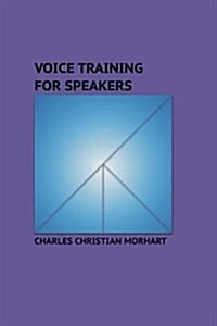 Voice Training for Speakers: Objective and Subjective Voice (Paperback)