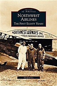 Northwest Airlines: The First Eighty Years (Hardcover)