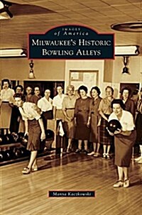 Milwaukees Historic Bowling Alleys (Hardcover)