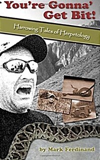 Youre Gonna Get Bit!: Harrowing Tales of Herpetology (Paperback)