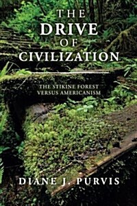 The Drive of Civilization: The Stikine Forest Versus Americanism (Paperback)
