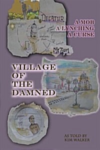 Village of the Damned: The Lynching of Samuel L. Bush at the Hands of 2,000 Assassins, and the Curse It Spawned. (Paperback)