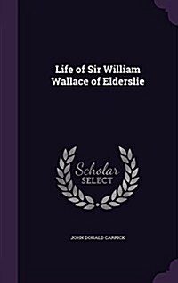 Life of Sir William Wallace of Elderslie (Hardcover)