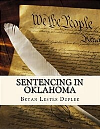 Sentencing in Oklahoma: 2016-2017 Edition (Paperback)